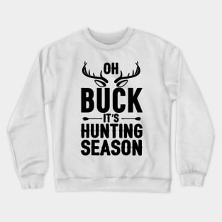 oh buck it,s hunting season Crewneck Sweatshirt